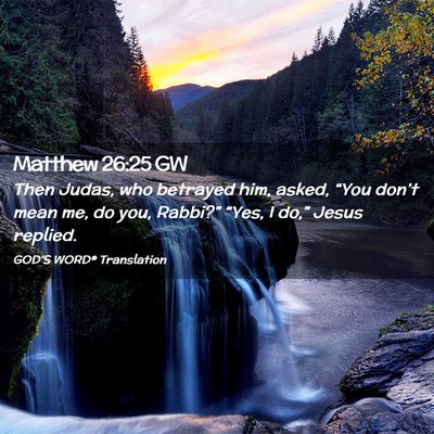 Picture 02 - Matthew 26:25 GW - Then Judas, who betrayed him, asked, “You - Bible Verse Picture