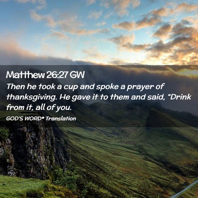 Picture 02 - Matthew 26:27 GW - Then he took a cup and spoke a prayer of - Bible Verse Picture