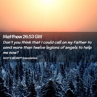 Picture 02 - Matthew 26:53 GW - Don’t you think that I could call on my Father - Bible Verse Picture