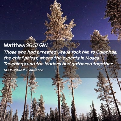 Picture 02 - Matthew 26:57 GW - Those who had arrested Jesus took him to - Bible Verse Picture