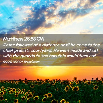 Picture 02 - Matthew 26:58 GW - Peter followed at a distance until he came to the - Bible Verse Picture