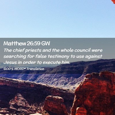 Picture 02 - Matthew 26:59 GW - The chief priests and the whole council were - Bible Verse Picture
