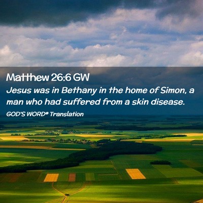 Picture 02 - Matthew 26:6 GW - Jesus was in Bethany in the home of Simon, a man - Bible Verse Picture