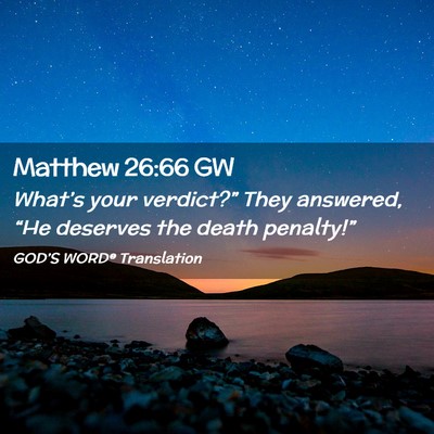 Picture 02 - Matthew 26:66 GW - What’s your verdict?” They answered, “He - Bible Verse Picture