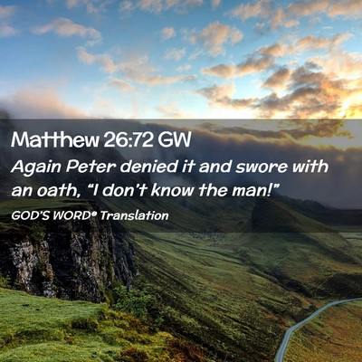 Picture 02 - Matthew 26:72 GW - Again Peter denied it and swore with an oath, - Bible Verse Picture