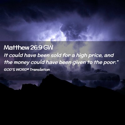 Picture 02 - Matthew 26:9 GW - It could have been sold for a high price, and the - Bible Verse Picture