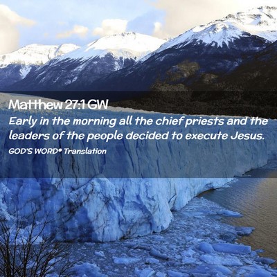 Picture 02 - Matthew 27:1 GW - Early in the morning all the chief priests and - Bible Verse Picture