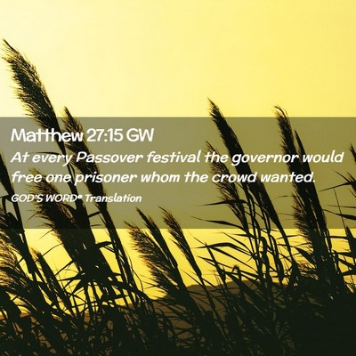 Picture 02 - Matthew 27:15 GW - At every Passover festival the governor would - Bible Verse Picture