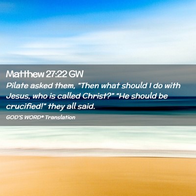 Picture 02 - Matthew 27:22 GW - Pilate asked them, “Then what should I do with - Bible Verse Picture