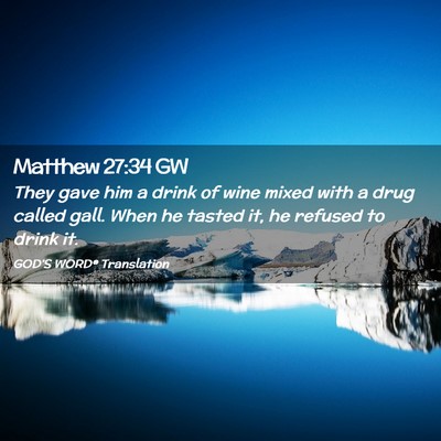 Picture 02 - Matthew 27:34 GW - They gave him a drink of wine mixed with a drug - Bible Verse Picture