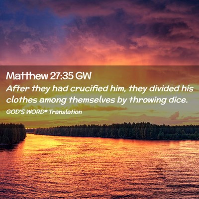 Picture 02 - Matthew 27:35 GW - After they had crucified him, they divided his - Bible Verse Picture