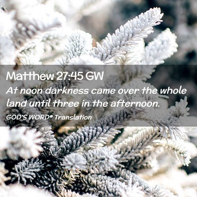 Picture 02 - Matthew 27:45 GW - At noon darkness came over the whole land until - Bible Verse Picture