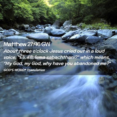 Picture 02 - Matthew 27:46 GW - About three o’clock Jesus cried out in a loud - Bible Verse Picture