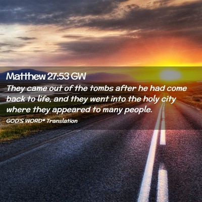Picture 02 - Matthew 27:53 GW - They came out of the tombs after he had come back - Bible Verse Picture