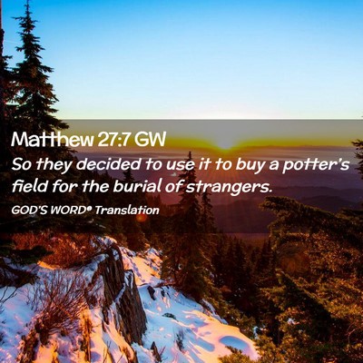 Picture 02 - Matthew 27:7 GW - So they decided to use it to buy a potter’s - Bible Verse Picture
