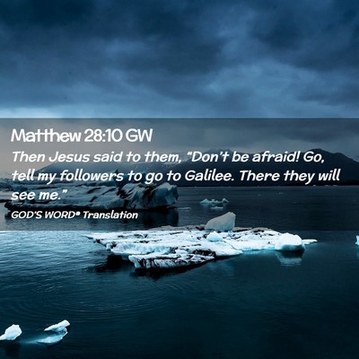 Picture 02 - Matthew 28:10 GW - Then Jesus said to them, “Don’t be afraid! - Bible Verse Picture