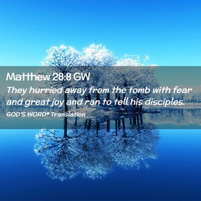Picture 02 - Matthew 28:8 GW - They hurried away from the tomb with fear and - Bible Verse Picture