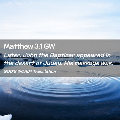Picture 02 - Matthew 3:1 GW - Later, John the Baptizer appeared in the desert - Bible Verse Picture
