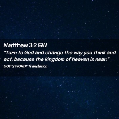 Picture 02 - Matthew 3:2 GW - “Turn to God and change the way you think and - Bible Verse Picture