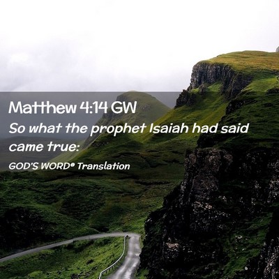 Picture 02 - Matthew 4:14 GW - So what the prophet Isaiah had said came - Bible Verse Picture