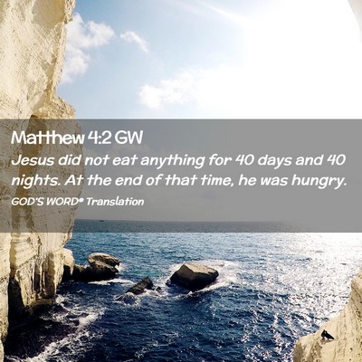 Picture 02 - Matthew 4:2 GW - Jesus did not eat anything for 40 days and 40 - Bible Verse Picture