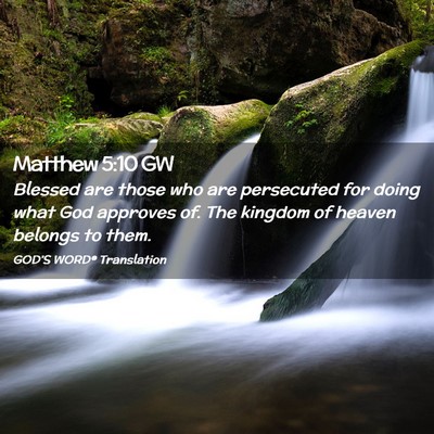 Picture 02 - Matthew 5:10 GW - Blessed are those who are persecuted for doing - Bible Verse Picture