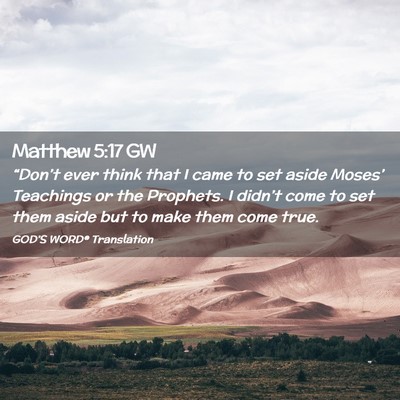 Picture 02 - Matthew 5:17 GW - “Don’t ever think that I came to set aside - Bible Verse Picture
