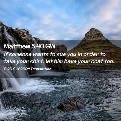 Picture 02 - Matthew 5:40 GW - If someone wants to sue you in order to take your - Bible Verse Picture