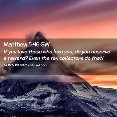 Picture 02 - Matthew 5:46 GW - If you love those who love you, do you deserve a - Bible Verse Picture