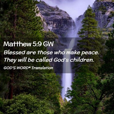 Picture 02 - Matthew 5:9 GW - Blessed are those who make peace. They will be - Bible Verse Picture