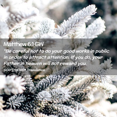 Picture 02 - Matthew 6:1 GW - “Be careful not to do your good works in public - Bible Verse Picture