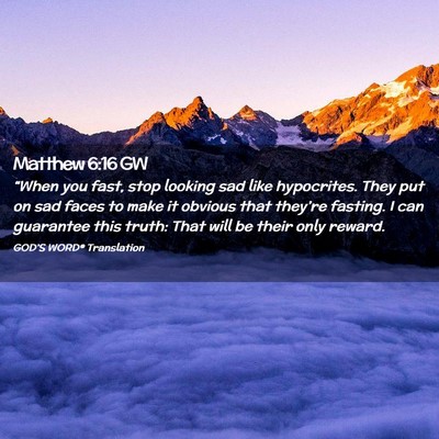 Picture 02 - Matthew 6:16 GW - “When you fast, stop looking sad like - Bible Verse Picture