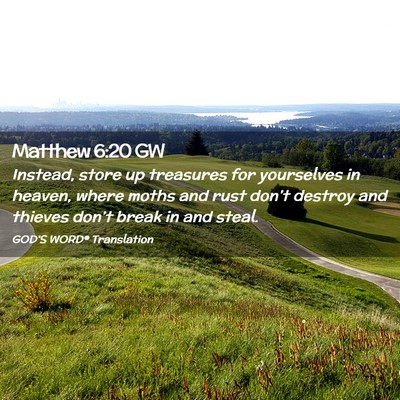 Picture 02 - Matthew 6:20 GW - Instead, store up treasures for yourselves in - Bible Verse Picture