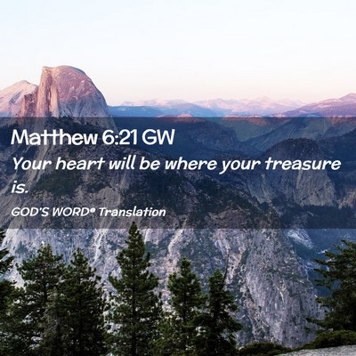 Picture 02 - Matthew 6:21 GW - Your heart will be where your treasure - Bible Verse Picture