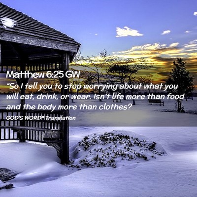 Picture 02 - Matthew 6:25 GW - “So I tell you to stop worrying about what you - Bible Verse Picture