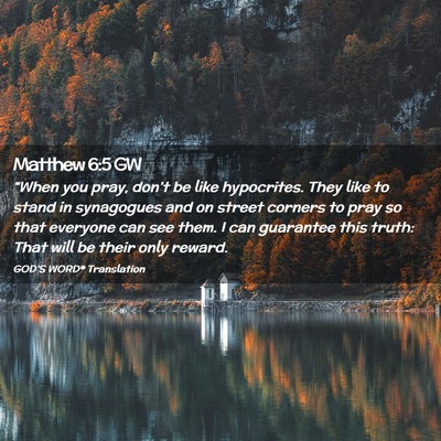 Picture 02 - Matthew 6:5 GW - “When you pray, don’t be like hypocrites. - Bible Verse Picture