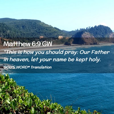 Picture 02 - Matthew 6:9 GW - “This is how you should pray: Our Father in - Bible Verse Picture