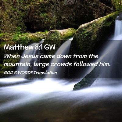 Picture 02 - Matthew 8:1 GW - When Jesus came down from the mountain, large - Bible Verse Picture