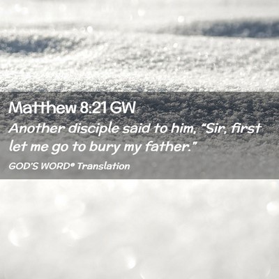 Picture 02 - Matthew 8:21 GW - Another disciple said to him, “Sir, first let - Bible Verse Picture