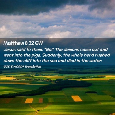 Picture 02 - Matthew 8:32 GW - Jesus said to them, “Go!” The demons came out - Bible Verse Picture