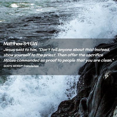 Picture 02 - Matthew 8:4 GW - Jesus said to him, “Don’t tell anyone about - Bible Verse Picture