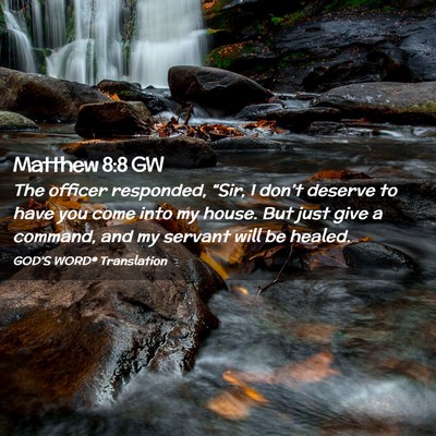Picture 02 - Matthew 8:8 GW - The officer responded, “Sir, I don’t deserve - Bible Verse Picture