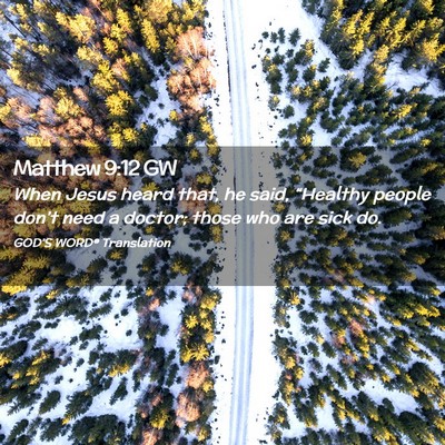 Picture 02 - Matthew 9:12 GW - When Jesus heard that, he said, “Healthy people - Bible Verse Picture