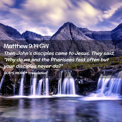 Picture 02 - Matthew 9:14 GW - Then John’s disciples came to Jesus. They said, - Bible Verse Picture