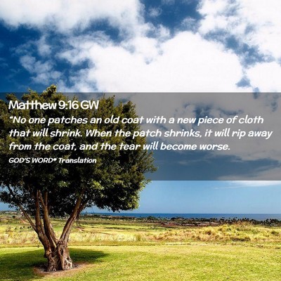 Picture 02 - Matthew 9:16 GW - “No one patches an old coat with a new piece of - Bible Verse Picture