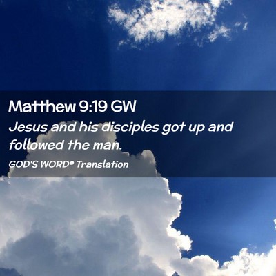 Picture 02 - Matthew 9:19 GW - Jesus and his disciples got up and followed the - Bible Verse Picture