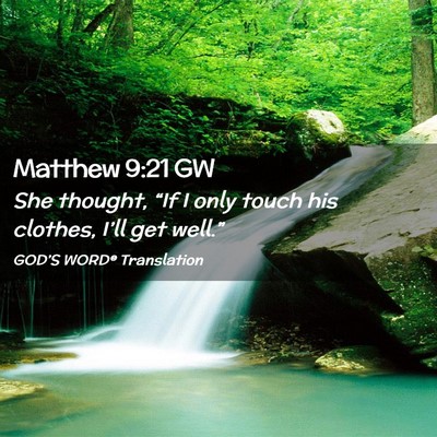 Picture 02 - Matthew 9:21 GW - She thought, “If I only touch his clothes, - Bible Verse Picture