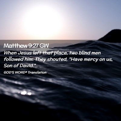 Picture 02 - Matthew 9:27 GW - When Jesus left that place, two blind men - Bible Verse Picture