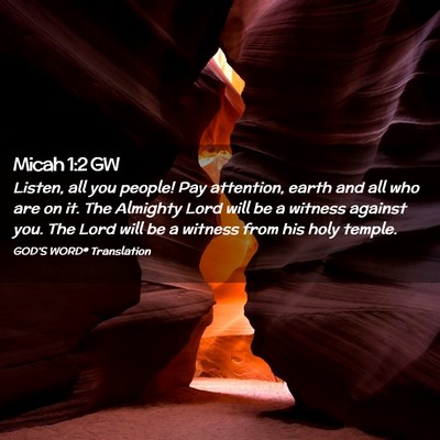 Picture 02 - Micah 1:2 GW - Listen, all you people! Pay attention, earth and - Bible Verse Picture