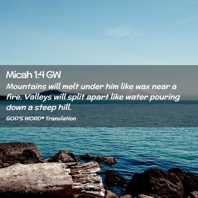 Picture 02 - Micah 1:4 GW - Mountains will melt under him like wax near a - Bible Verse Picture